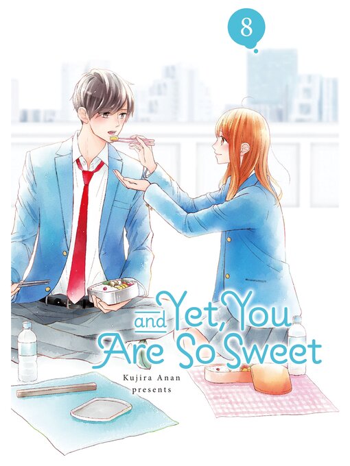 Title details for And Yet， You Are So Sweet, Volume 8 by Kujira Anan - Available